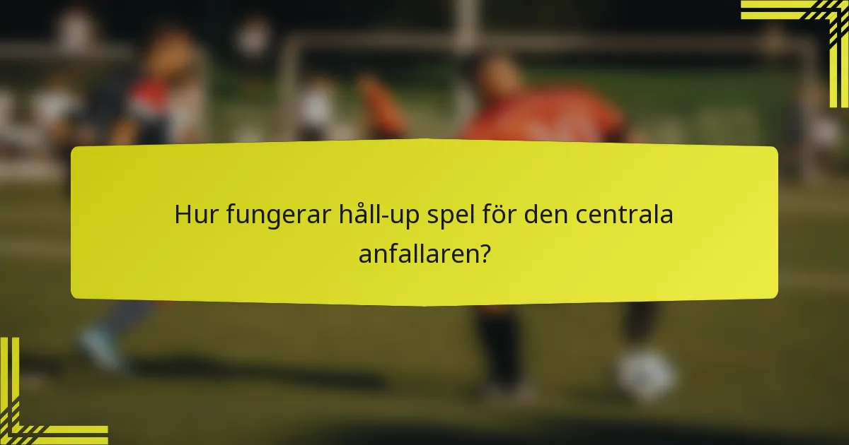 Hur fungerar håll-up spel för den centrala anfallaren?