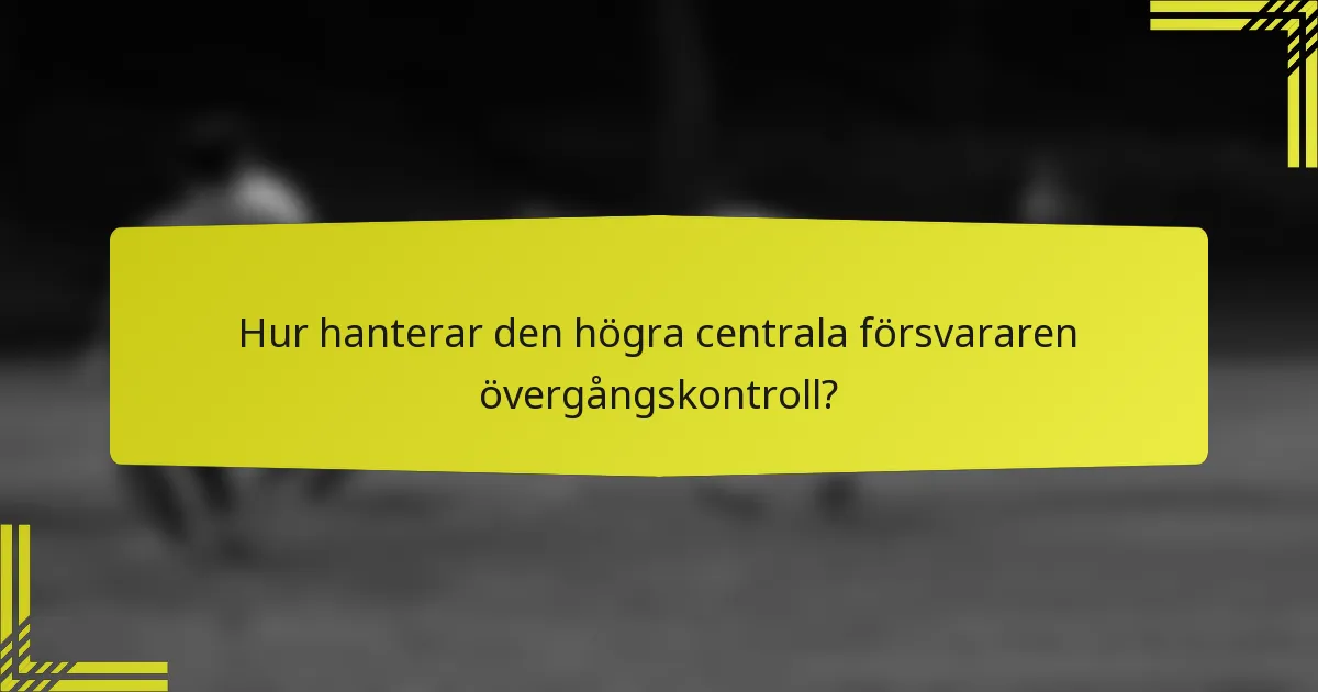 Hur hanterar den högra centrala försvararen övergångskontroll?
