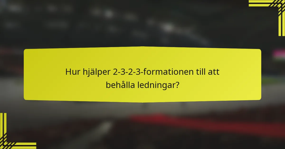 Hur hjälper 2-3-2-3-formationen till att behålla ledningar?