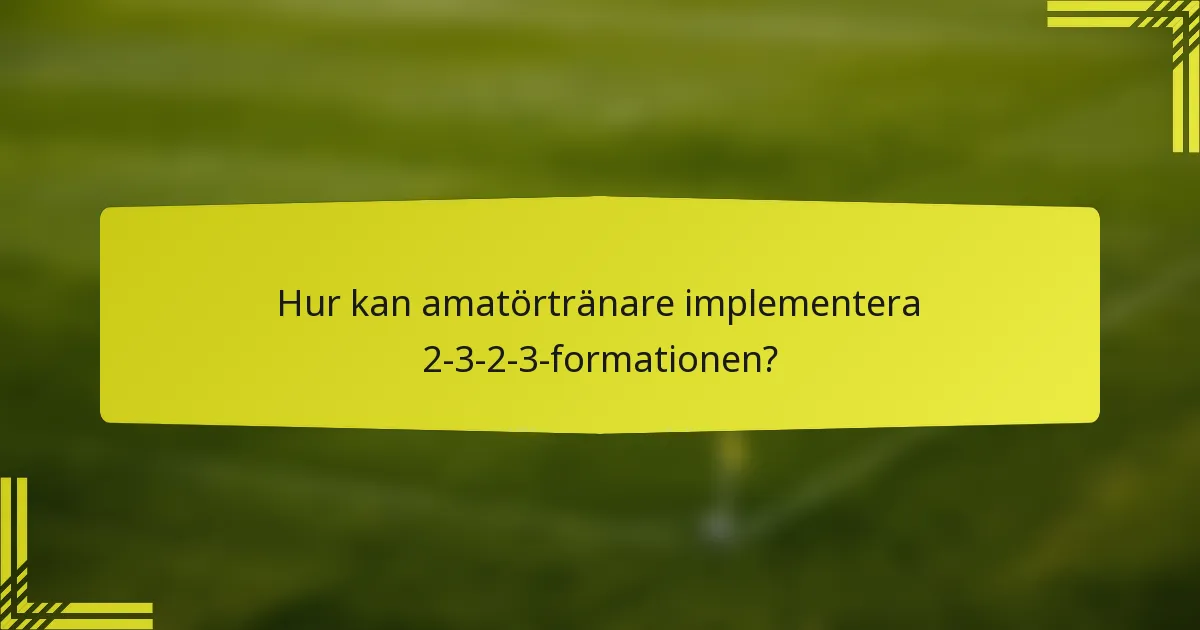 Hur kan amatörtränare implementera 2-3-2-3-formationen?