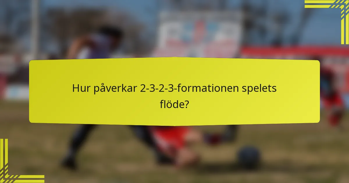 Hur påverkar 2-3-2-3-formationen spelets flöde?