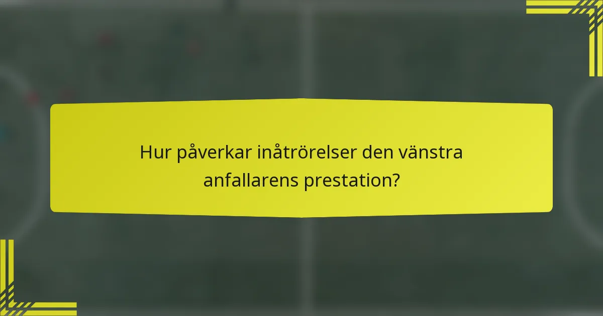 Hur påverkar inåtrörelser den vänstra anfallarens prestation?