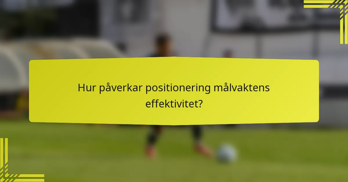 Hur påverkar positionering målvaktens effektivitet?