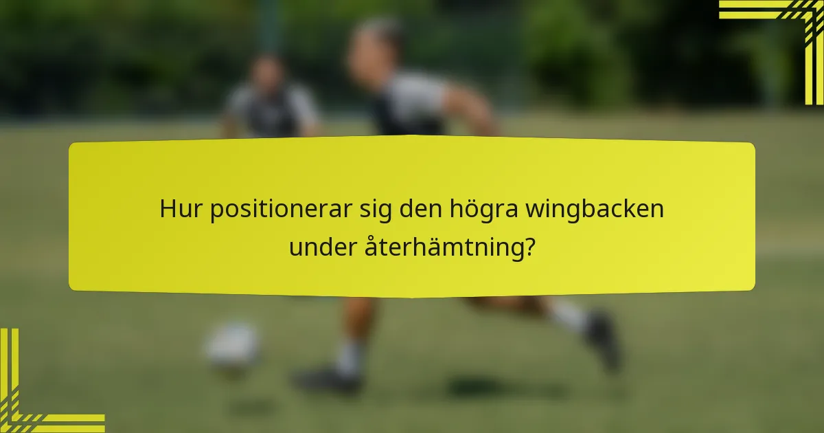 Hur positionerar sig den högra wingbacken under återhämtning?