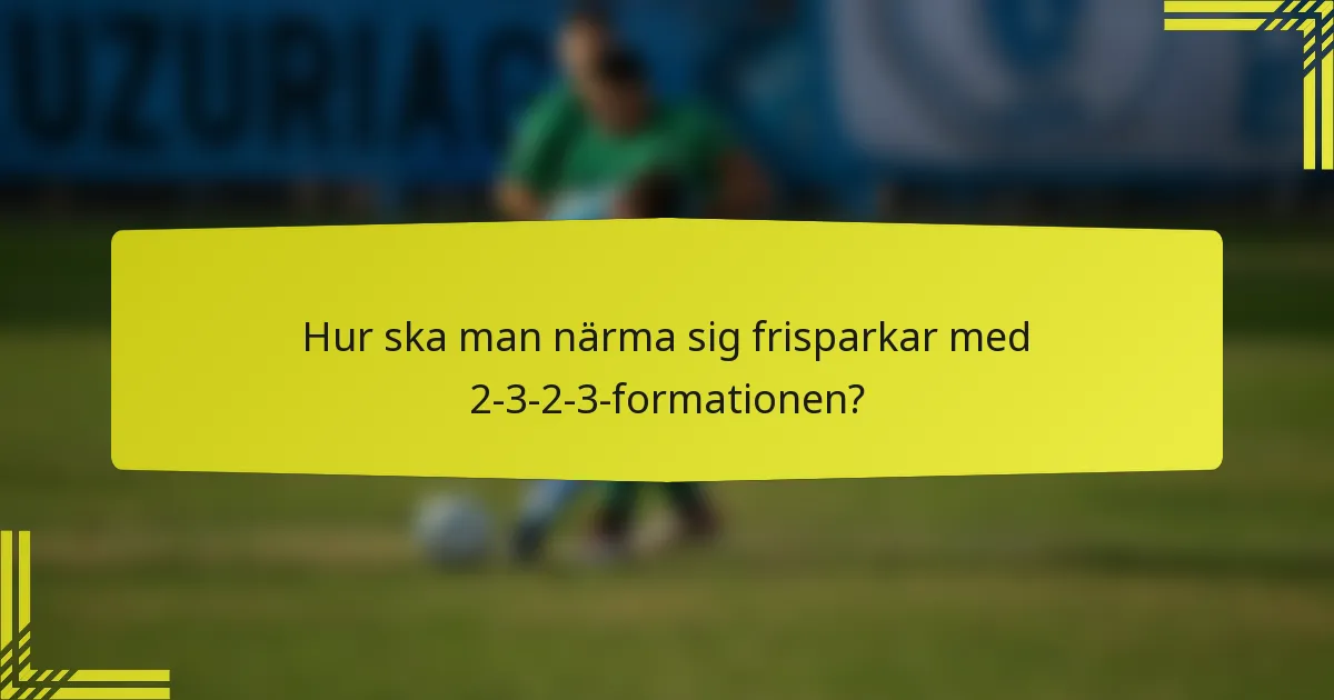 Hur ska man närma sig frisparkar med 2-3-2-3-formationen?