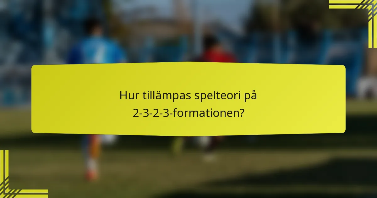 Hur tillämpas spelteori på 2-3-2-3-formationen?