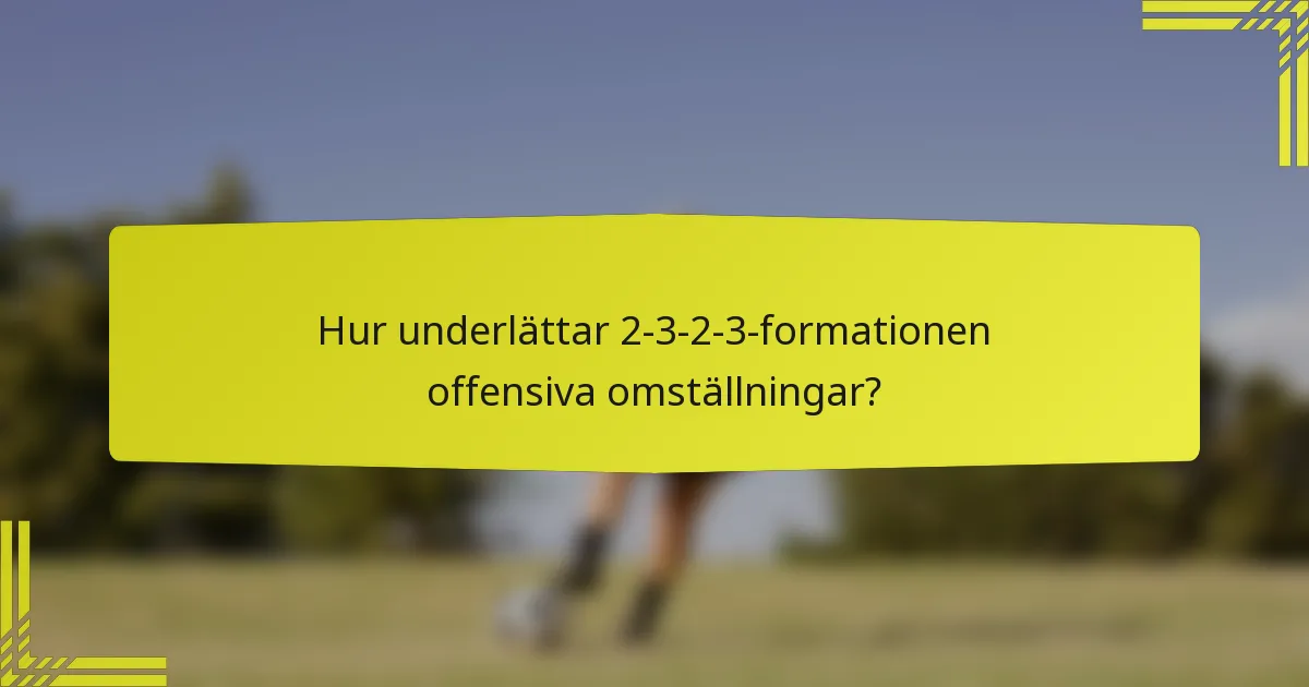 Hur underlättar 2-3-2-3-formationen offensiva omställningar?