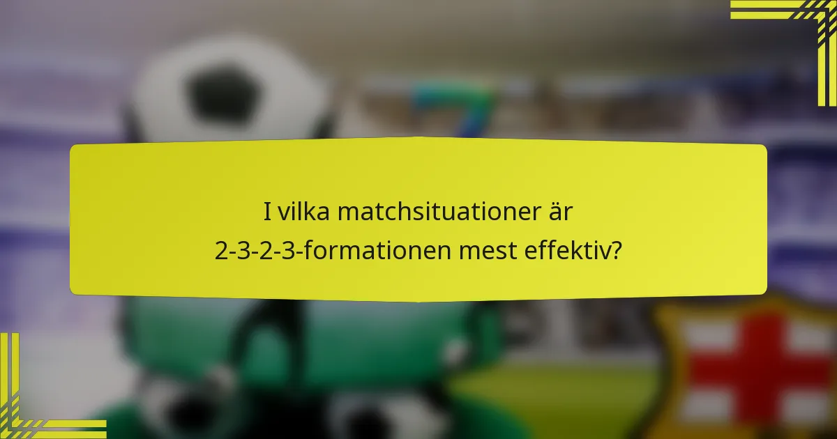 I vilka matchsituationer är 2-3-2-3-formationen mest effektiv?