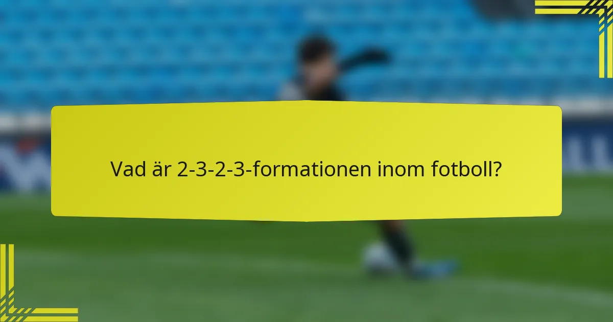 Vad är 2-3-2-3-formationen inom fotboll?