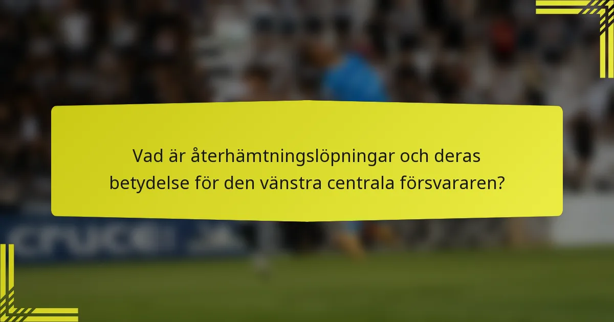 Vad är återhämtningslöpningar och deras betydelse för den vänstra centrala försvararen?