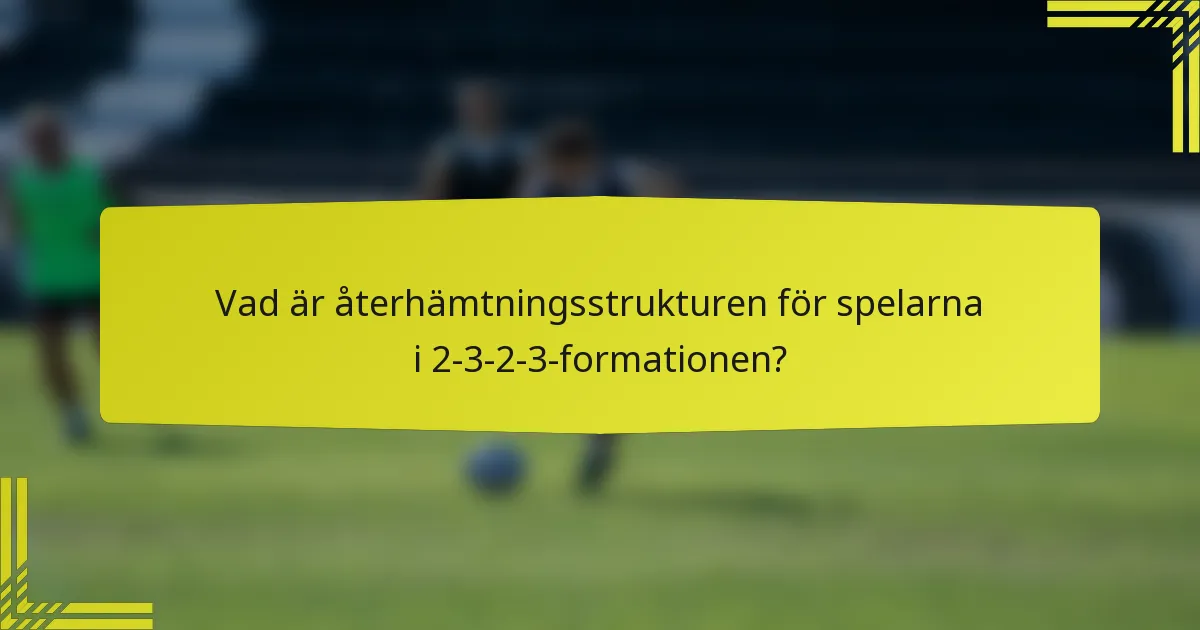 Vad är återhämtningsstrukturen för spelarna i 2-3-2-3-formationen?