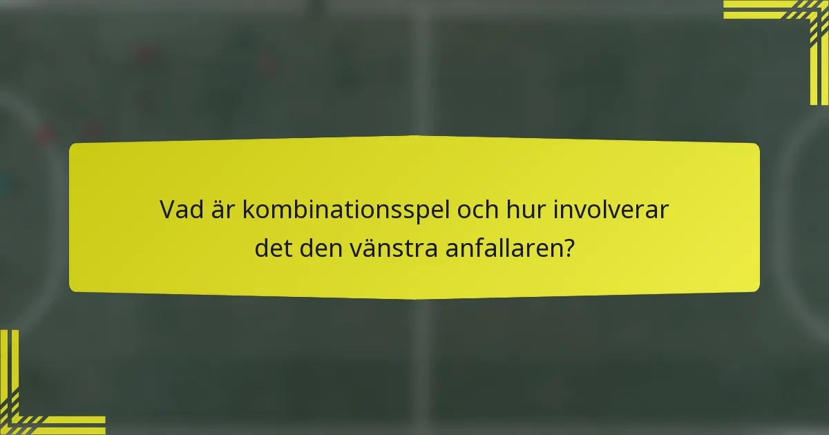 Vad är kombinationsspel och hur involverar det den vänstra anfallaren?
