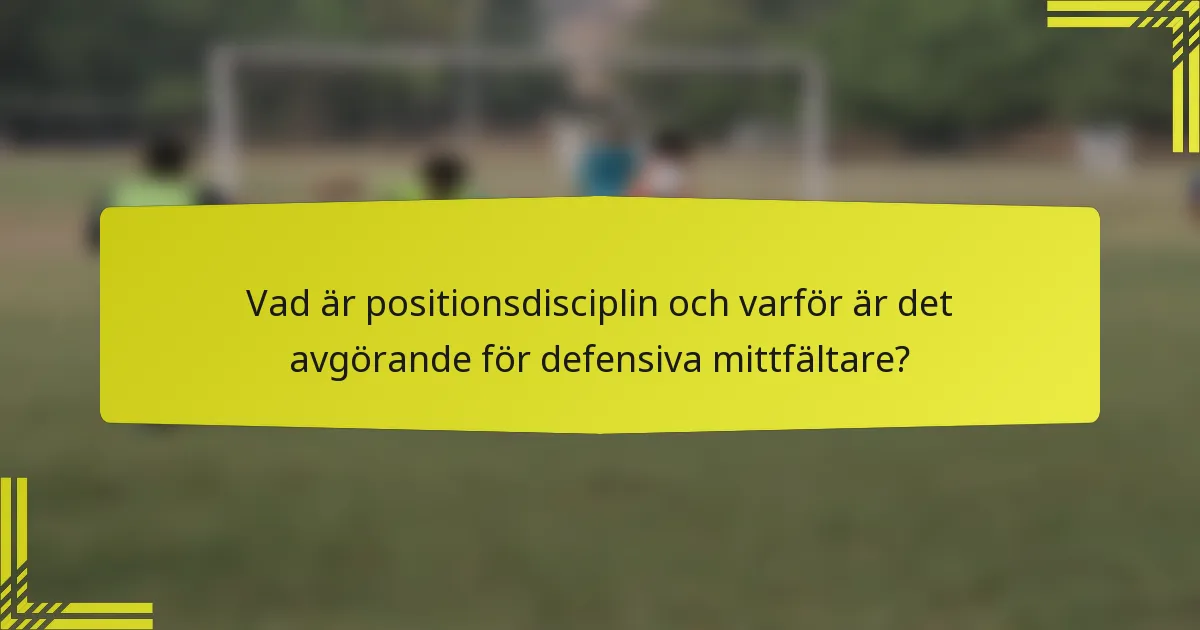 Vad är positionsdisciplin och varför är det avgörande för defensiva mittfältare?