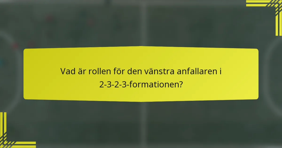 Vad är rollen för den vänstra anfallaren i 2-3-2-3-formationen?