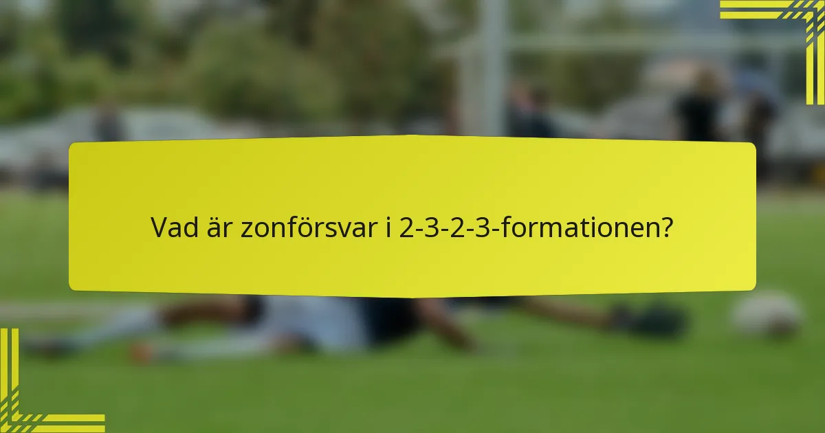 Vad är zonförsvar i 2-3-2-3-formationen?