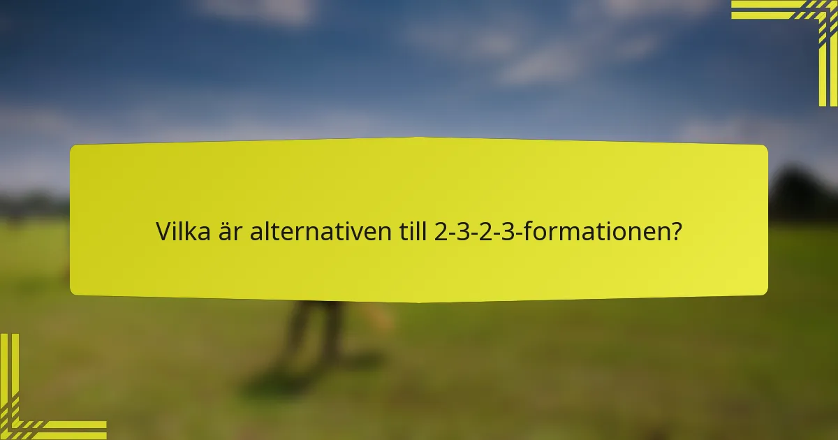 Vilka är alternativen till 2-3-2-3-formationen?