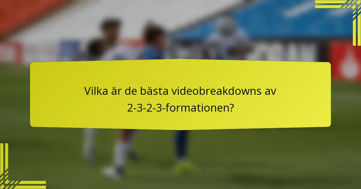Vilka är de bästa videobreakdowns av 2-3-2-3-formationen?