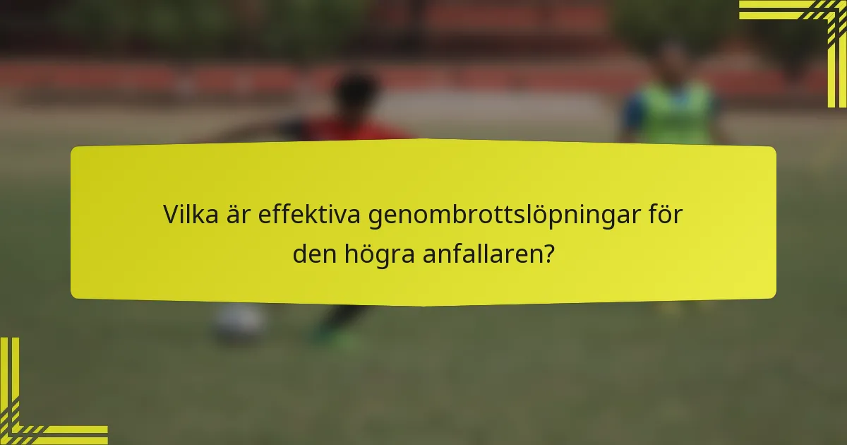 Vilka är effektiva genombrottslöpningar för den högra anfallaren?