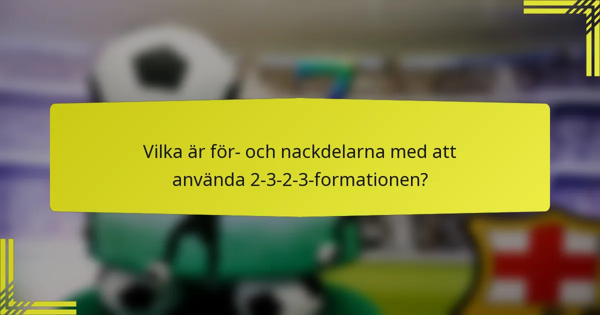 Vilka är för- och nackdelarna med att använda 2-3-2-3-formationen?