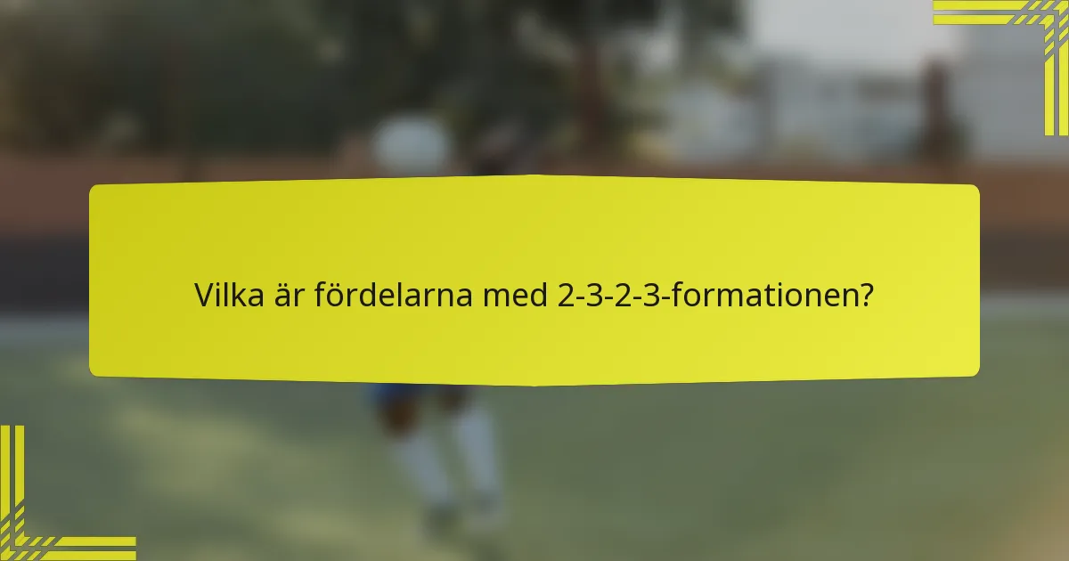Vilka är fördelarna med 2-3-2-3-formationen?
