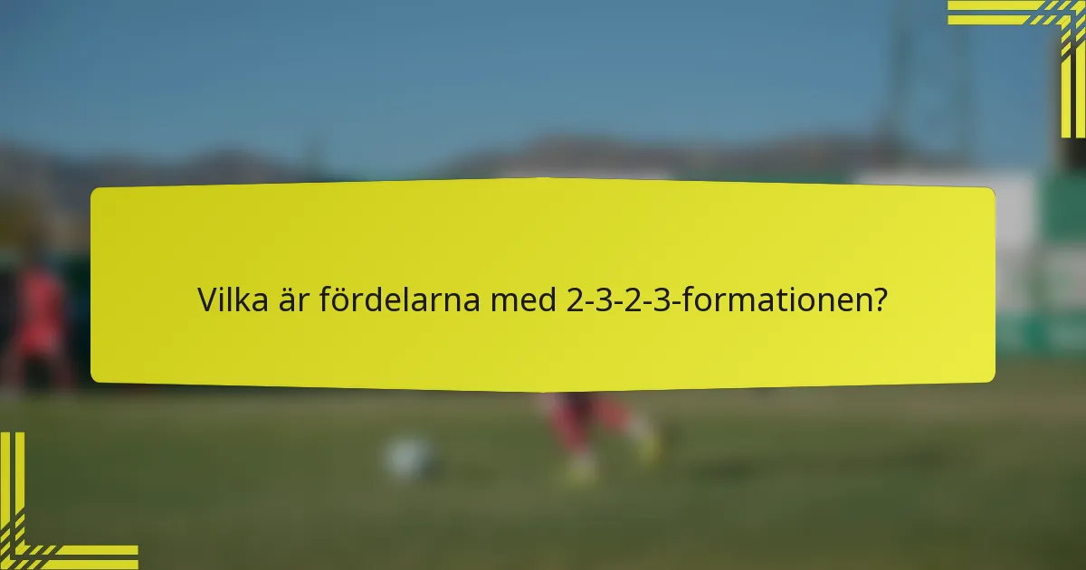 Vilka är fördelarna med 2-3-2-3-formationen?