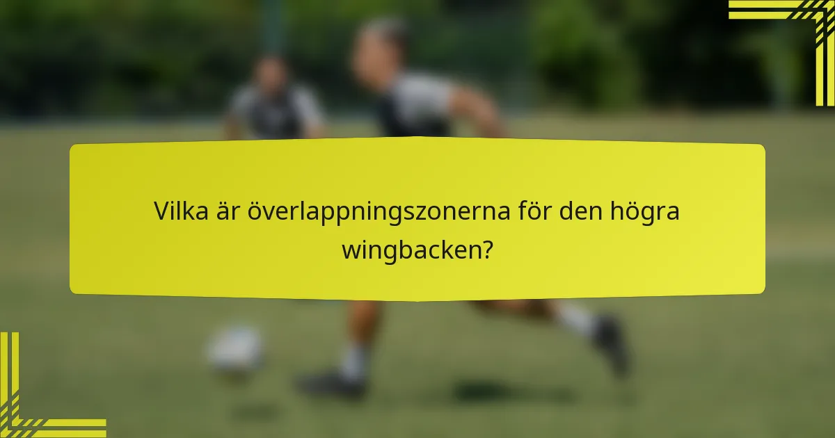 Vilka är överlappningszonerna för den högra wingbacken?