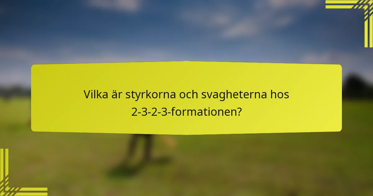 Vilka är styrkorna och svagheterna hos 2-3-2-3-formationen?