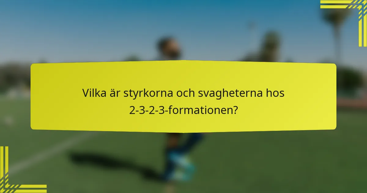 Vilka är styrkorna och svagheterna hos 2-3-2-3-formationen?