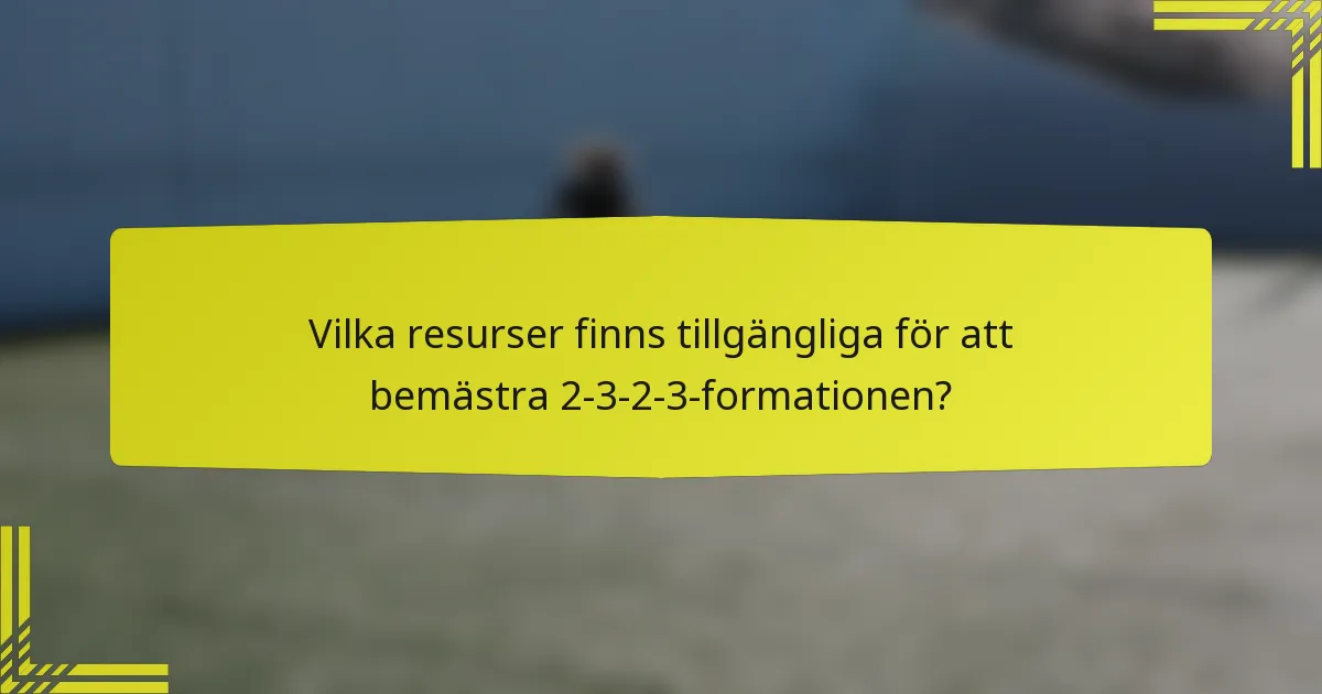 Vilka resurser finns tillgängliga för att bemästra 2-3-2-3-formationen?