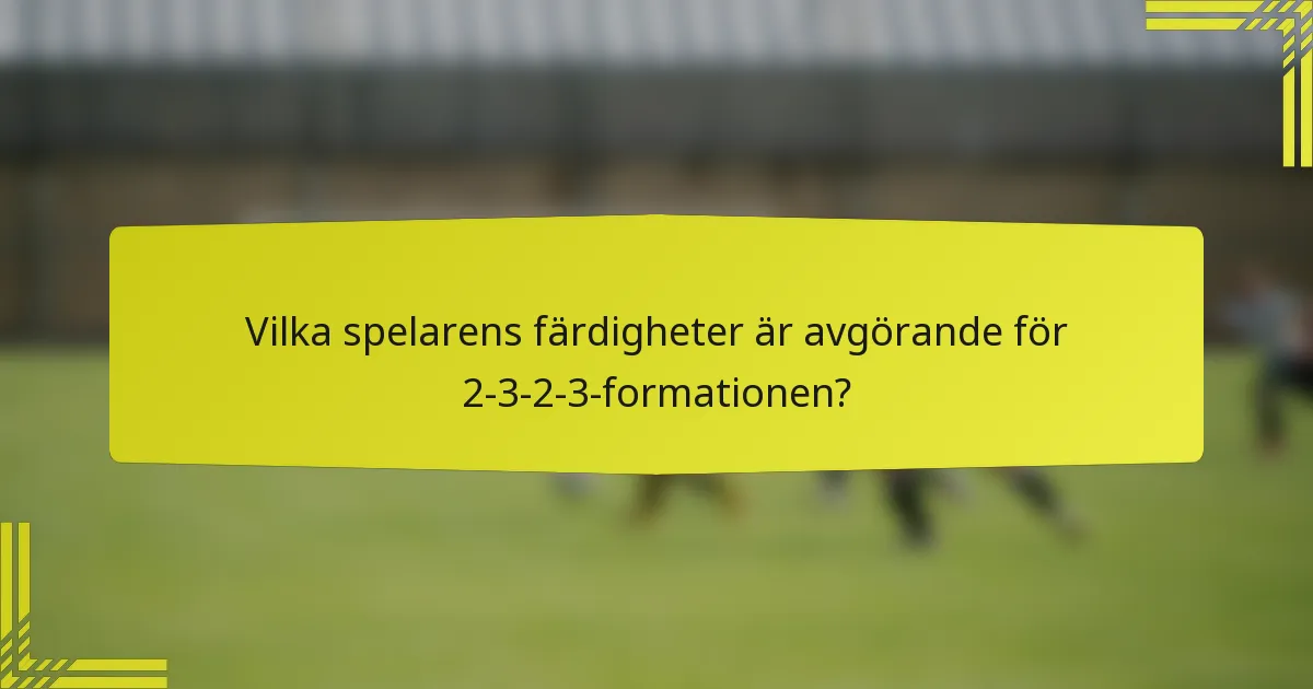 Vilka spelarens färdigheter är avgörande för 2-3-2-3-formationen?