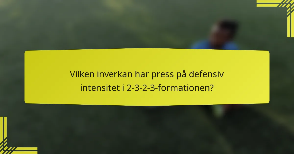 Vilken inverkan har press på defensiv intensitet i 2-3-2-3-formationen?